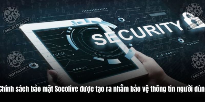 Quyền lợi chính sách bảo mật socolive